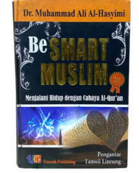 Image of Be Smart Muslim : Menjalani Hidup Dengan Cahaya Al Qur'an