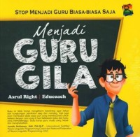 Image of Stop Menjadi Guru Biasa-Biasa Saja : Menjadi Guru Gila